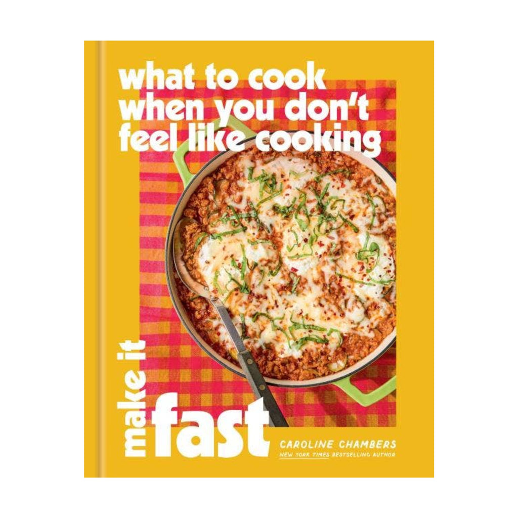 What to Cook When You Don’t Feel Like Cooking: Make It Fast